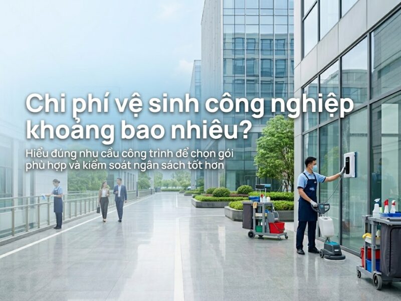 Chi phí vệ sinh công nghiệp khoảng bao nhiêu? TTC Group báo giá minh bạch, rõ ràng từ đầu chi phí vệ sinh công nghiệp